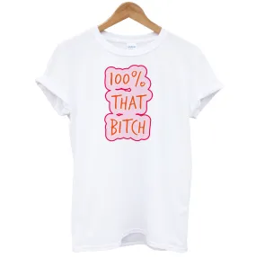 100% That Bitch T-Shirt